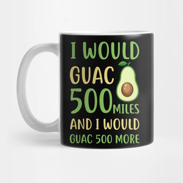 I Would Guac 500 Miles And i Would Guac 500 by Simpsonfft